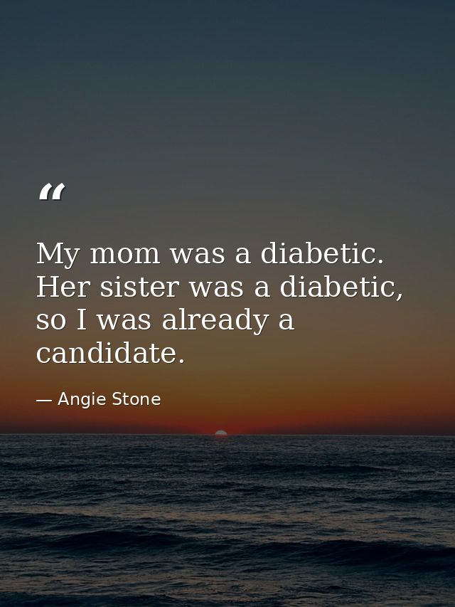 My mom was a diabetic. Her sister was a diabetic, so I was already a candidate. — Angie Stone