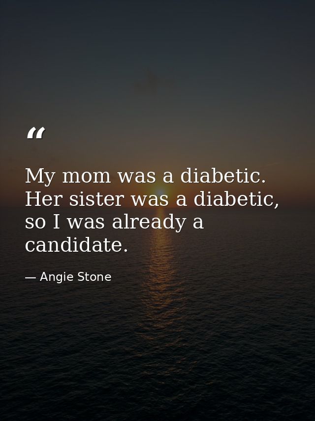 My mom was a diabetic. Her sister was a diabetic, so I was already a candidate. — Angie Stone