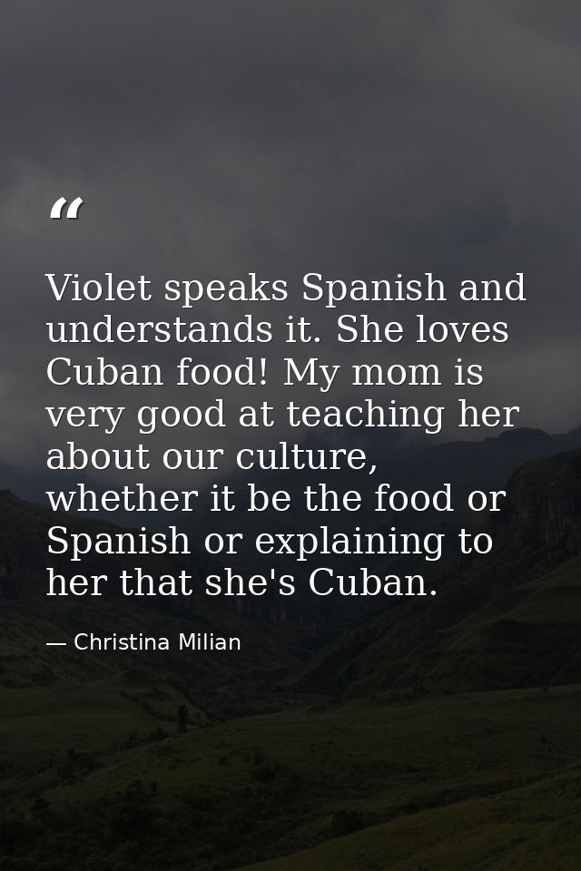 Violet speaks Spanish and understands it. She loves Cuban food! My mom is very good at teaching her about our culture, w — Christina Milian