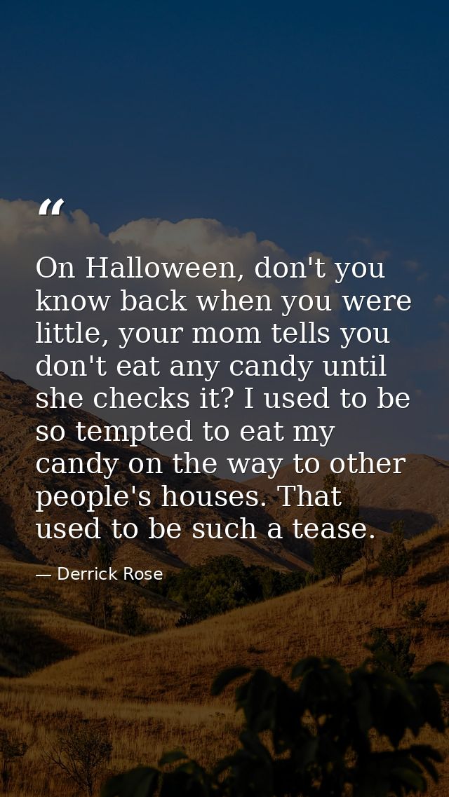 On Halloween, don't you know back when you were little, your mom tells you don't eat any candy until she checks it? I us — Derrick Rose