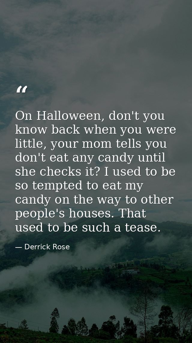 On Halloween, don't you know back when you were little, your mom tells you don't eat any candy until she checks it? I us — Derrick Rose