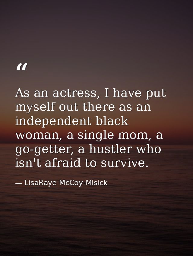 As an actress, I have put myself out there as an independent black woman, a single mom, a go-getter, a hustler who isn't — LisaRaye McCoy-Misick