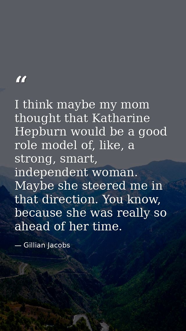 I think maybe my mom thought that Katharine Hepburn would be a good role model of, like, a strong, smart, independent wo — Gillian Jacobs