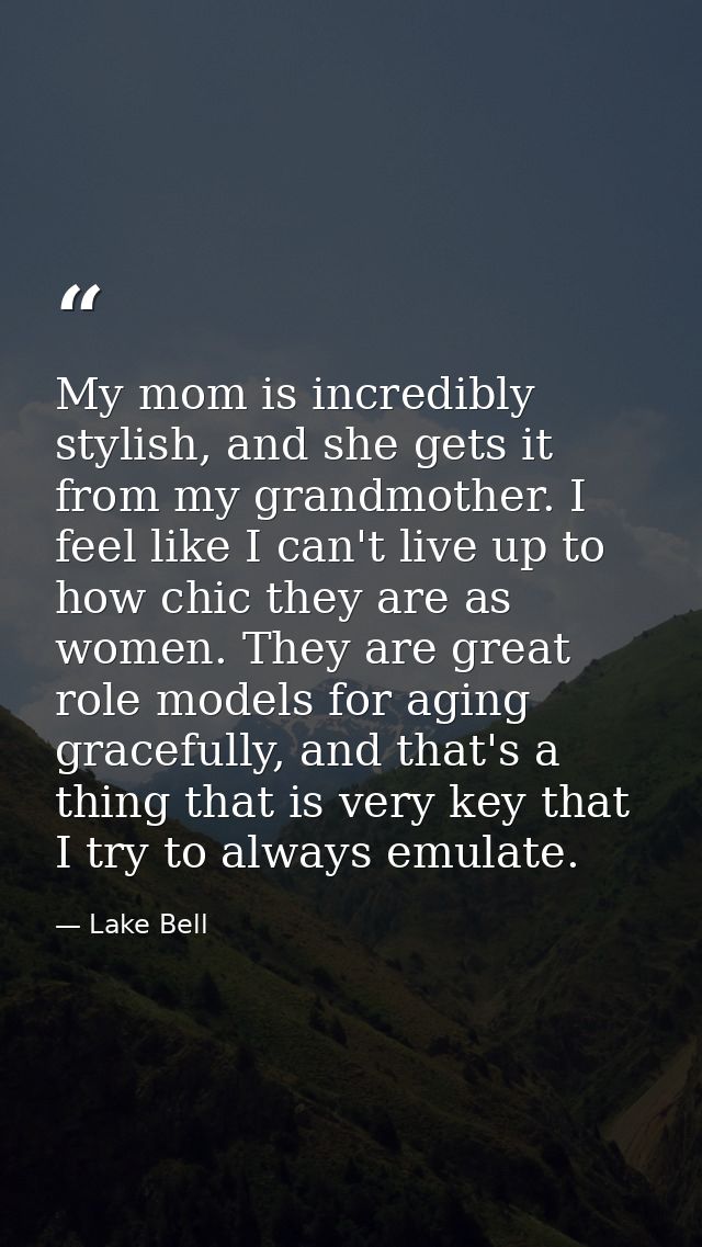 My mom is incredibly stylish, and she gets it from my grandmother. I feel like I can't live up to how chic they are as w — Lake Bell