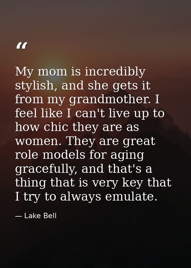 My mom is incredibly stylish, and she gets it from my grandmother. I feel like I can't live up to how chic they are as w — Lake Bell