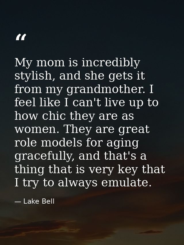 My mom is incredibly stylish, and she gets it from my grandmother. I feel like I can't live up to how chic they are as w — Lake Bell
