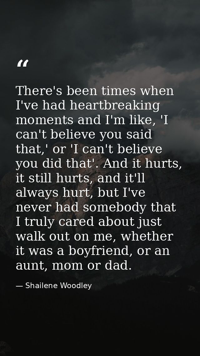 There's been times when I've had heartbreaking moments and I'm like, 'I can't believe you said that,' or 'I can't believ — Shailene Woodley