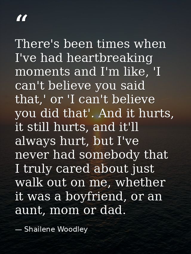 There's been times when I've had heartbreaking moments and I'm like, 'I can't believe you said that,' or 'I can't believ — Shailene Woodley