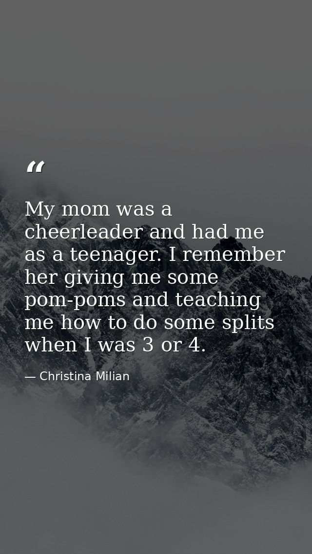 My mom was a cheerleader and had me as a teenager. I remember her giving me some pom-poms and teaching me how to do some — Christina Milian