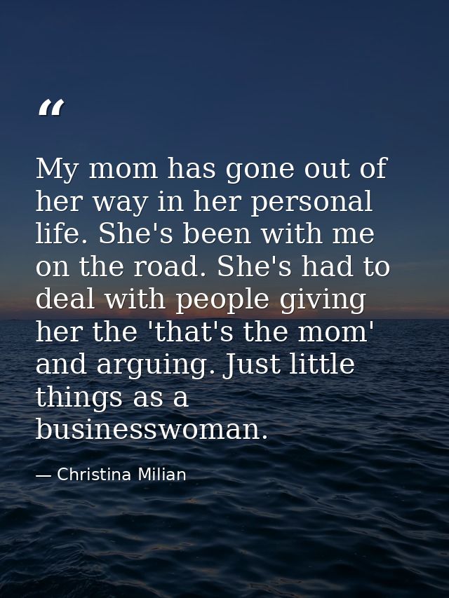 My mom has gone out of her way in her personal life. She's been with me on the road. She's had to deal with people givin — Christina Milian