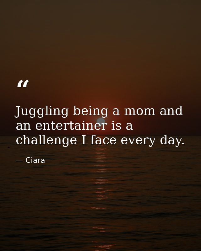 Juggling being a mom and an entertainer is a challenge I face every day. — Ciara