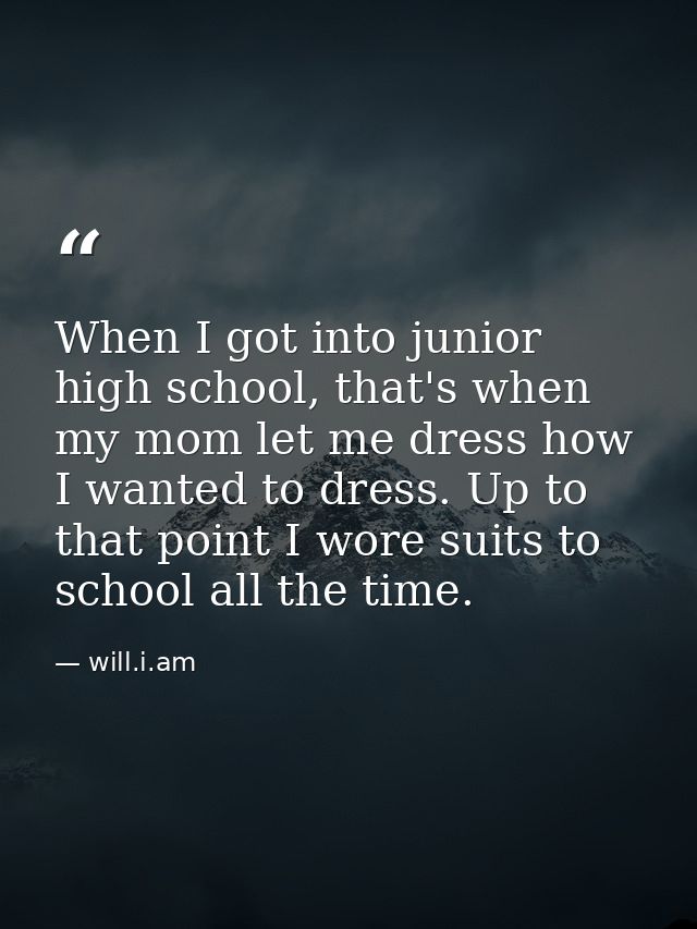 When I got into junior high school, that's when my mom let me dress how I wanted to dress. Up to that point I wore suits — will.i.am