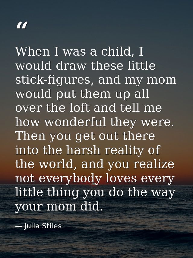 When I was a child, I would draw these little stick-figures, and my mom would put them up all over the loft and tell me  — Julia Stiles