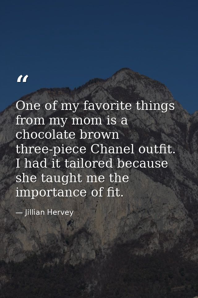 One of my favorite things from my mom is a chocolate brown three-piece Chanel outfit. I had it tailored because she taug — Jillian Hervey