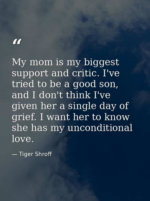 My mom is my biggest support and critic. I've tried to be a good son, and I don't think I've given her a single day of g — Tiger Shroff