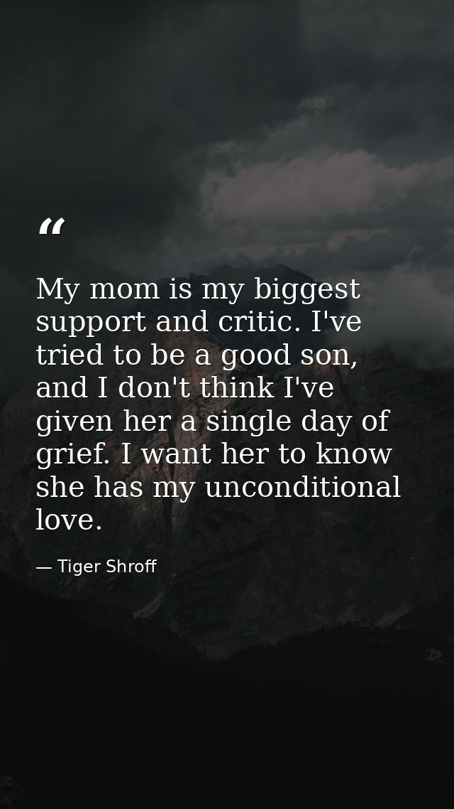 My mom is my biggest support and critic. I've tried to be a good son, and I don't think I've given her a single day of g — Tiger Shroff
