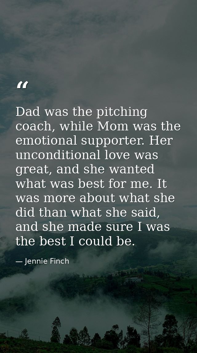Dad was the pitching coach, while Mom was the emotional supporter. Her unconditional love was great, and she wanted what — Jennie Finch