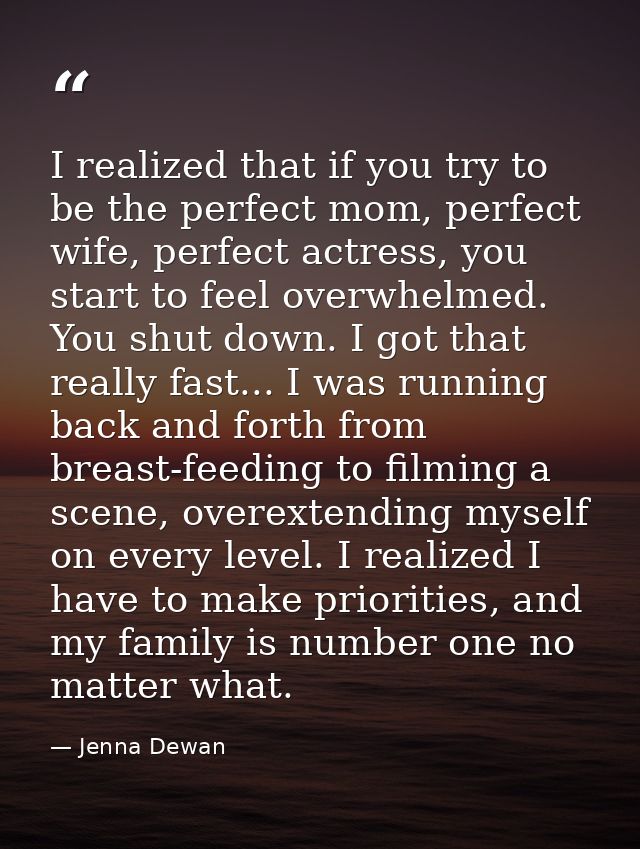 I realized that if you try to be the perfect mom, perfect wife, perfect actress, you start to feel overwhelmed. You shut — Jenna Dewan