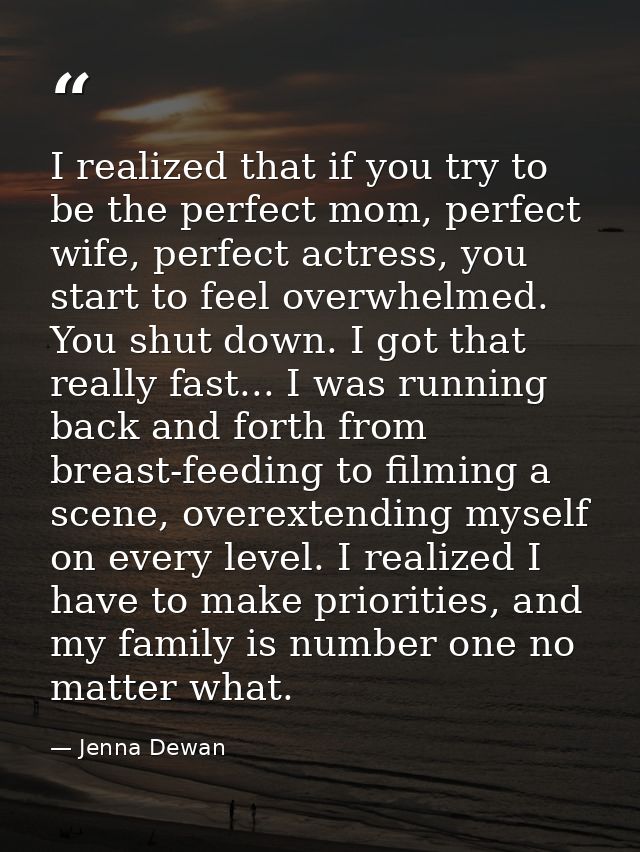 I realized that if you try to be the perfect mom, perfect wife, perfect actress, you start to feel overwhelmed. You shut — Jenna Dewan