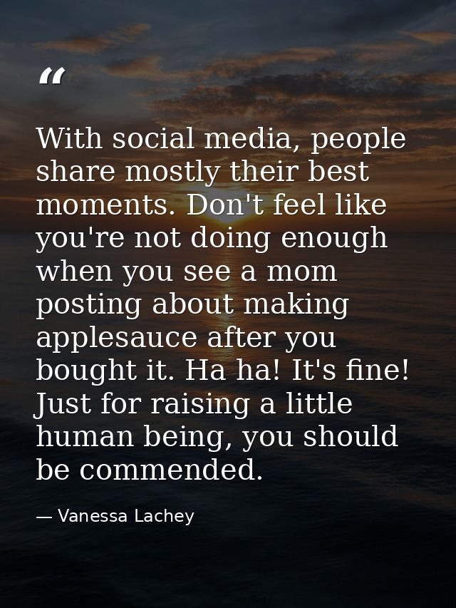 With social media, people share mostly their best moments. Don't feel like you're not doing enough when you see a mom po — Vanessa Lachey