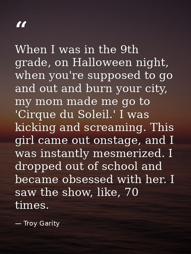 When I was in the 9th grade, on Halloween night, when you're supposed to go and out and burn your city, my mom made me g — Troy Garity