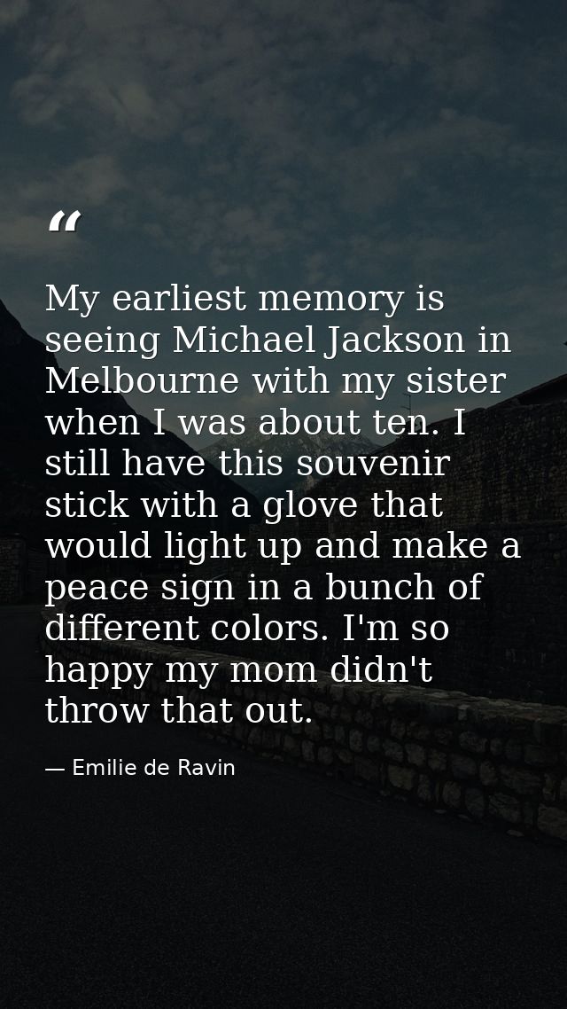 My earliest memory is seeing Michael Jackson in Melbourne with my sister when I was about ten. I still have this souveni — Emilie de Ravin