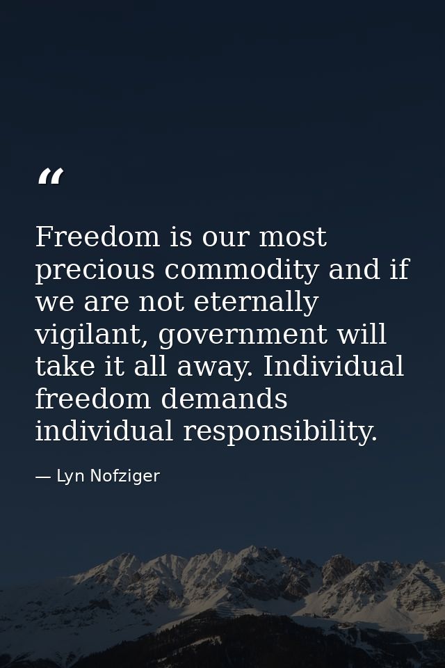Freedom is our most precious commodity and if we are not eternally vigilant, government will take it all away. Individua — Lyn Nofziger