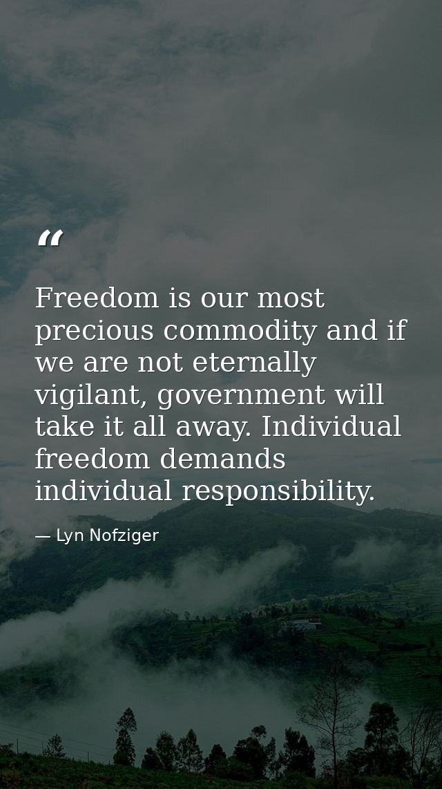 Freedom is our most precious commodity and if we are not eternally vigilant, government will take it all away. Individua — Lyn Nofziger