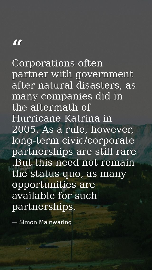 Corporations often partner with government after natural disasters, as many companies did in the aftermath of Hurricane  — Simon Mainwaring