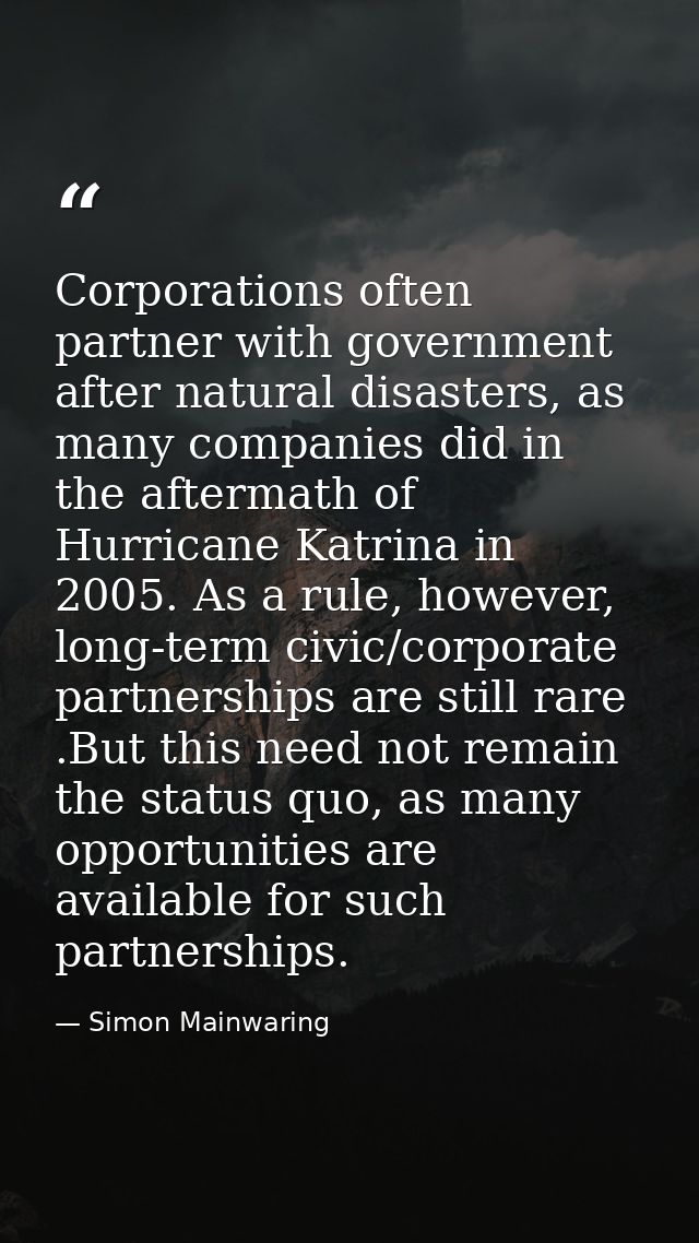 Corporations often partner with government after natural disasters, as many companies did in the aftermath of Hurricane  — Simon Mainwaring