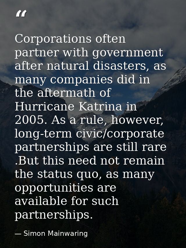 Corporations often partner with government after natural disasters, as many companies did in the aftermath of Hurricane  — Simon Mainwaring