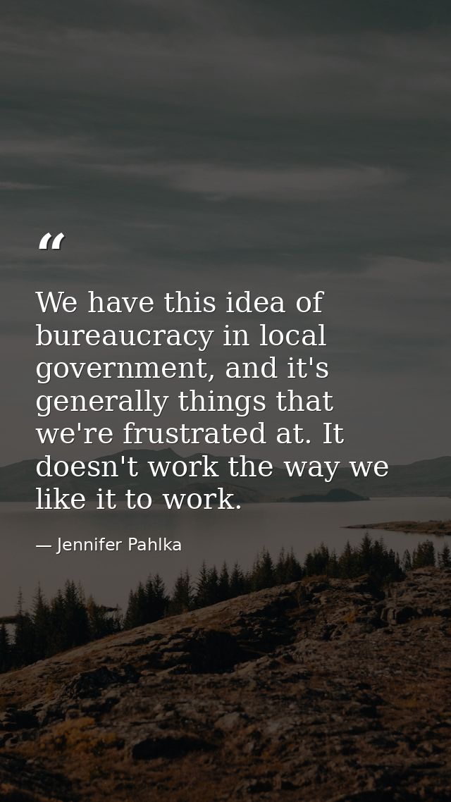 We have this idea of bureaucracy in local government, and it's generally things that we're frustrated at. It doesn't wor — Jennifer Pahlka