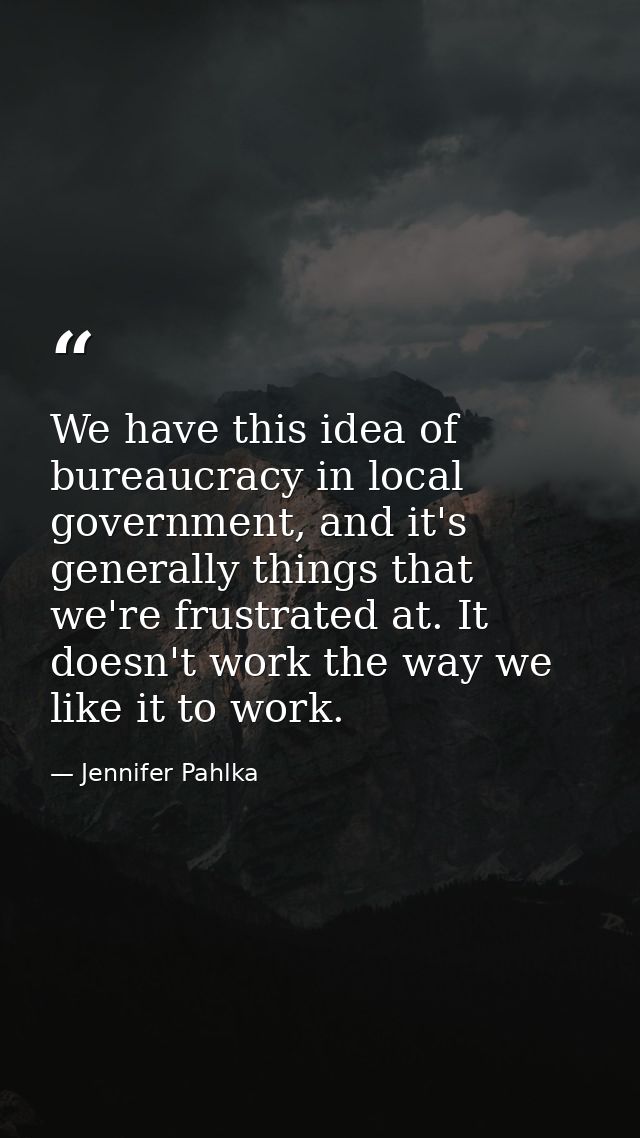 We have this idea of bureaucracy in local government, and it's generally things that we're frustrated at. It doesn't wor — Jennifer Pahlka