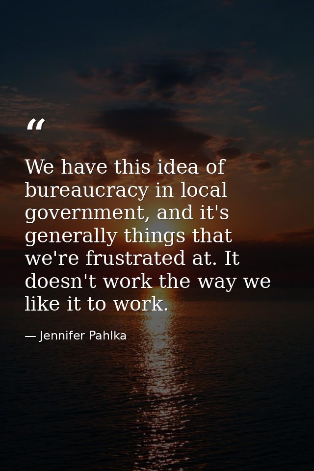 We have this idea of bureaucracy in local government, and it's generally things that we're frustrated at. It doesn't wor — Jennifer Pahlka