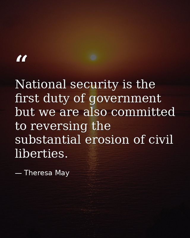 National security is the first duty of government but we are also committed to reversing the substantial erosion of civi — Theresa May
