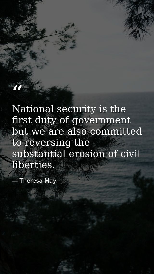 National security is the first duty of government but we are also committed to reversing the substantial erosion of civi — Theresa May