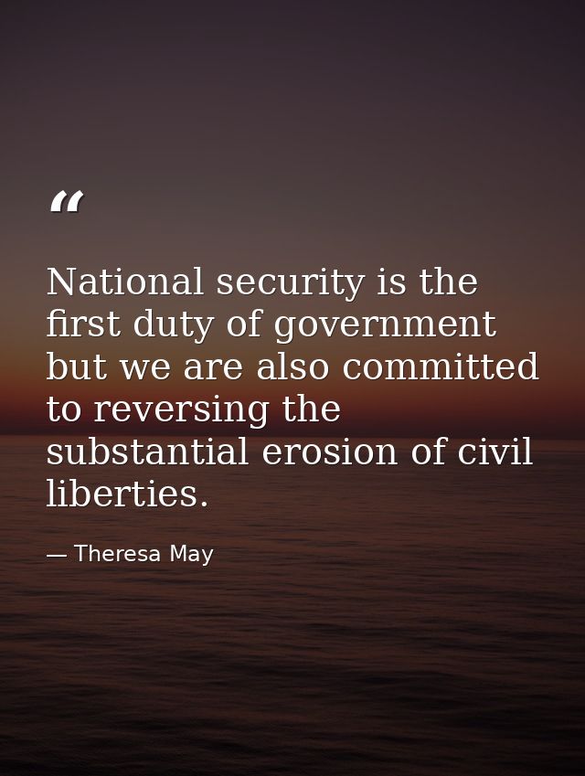 National security is the first duty of government but we are also committed to reversing the substantial erosion of civi — Theresa May