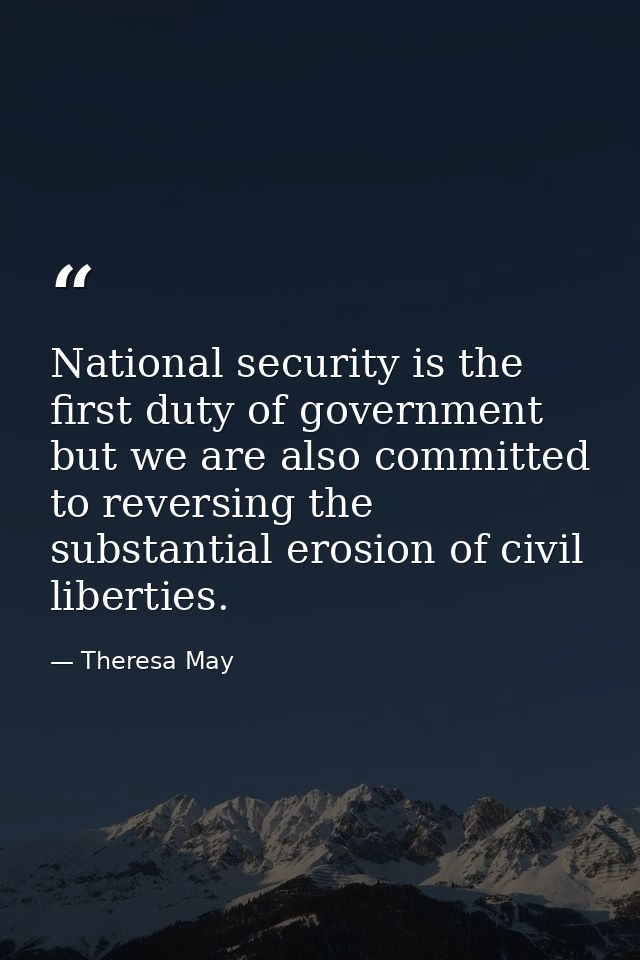 National security is the first duty of government but we are also committed to reversing the substantial erosion of civi — Theresa May