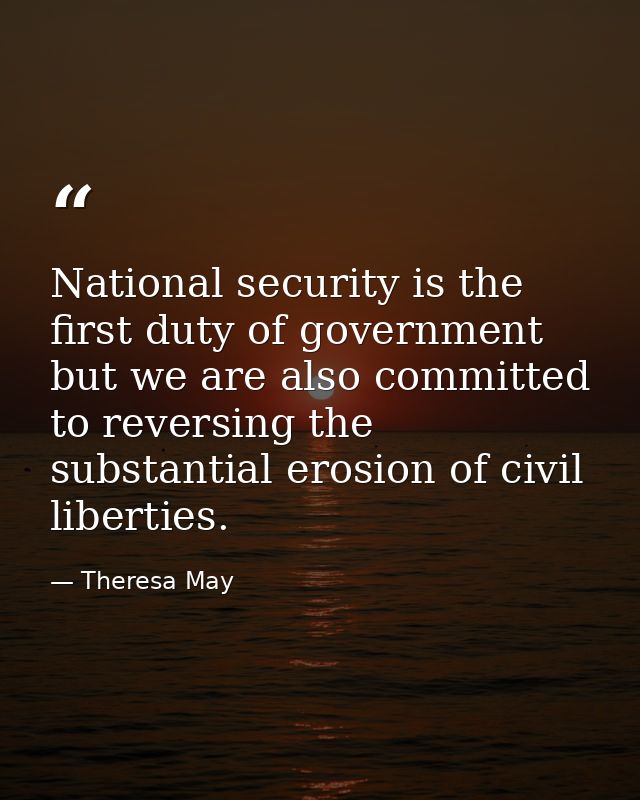 National security is the first duty of government but we are also committed to reversing the substantial erosion of civi — Theresa May