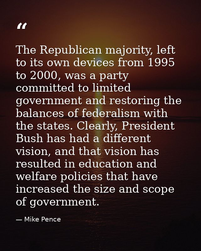The Republican majority, left to its own devices from 1995 to 2000, was a party committed to limited government and rest — Mike Pence