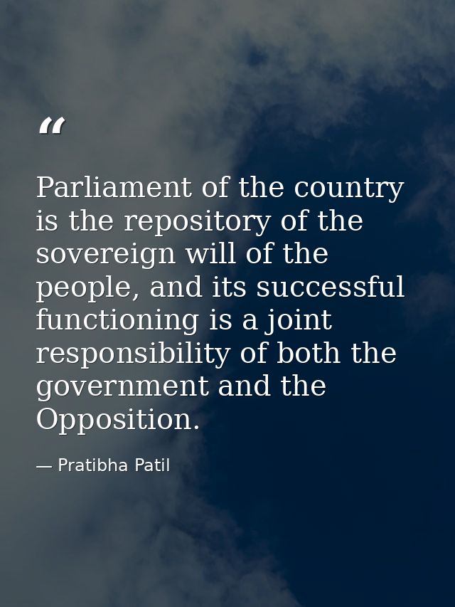 Parliament of the country is the repository of the sovereign will of the people, and its successful functioning is a joi — Pratibha Patil