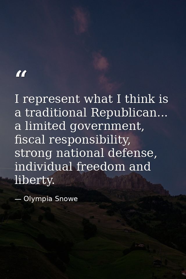 I represent what I think is a traditional Republican... a limited government, fiscal responsibility, strong national def — Olympia Snowe