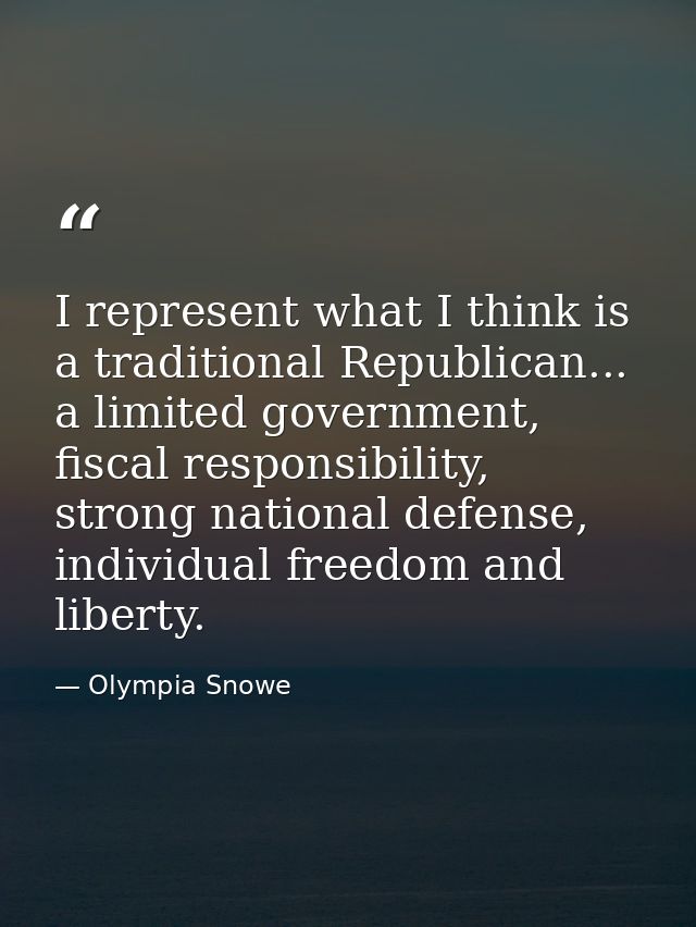 I represent what I think is a traditional Republican... a limited government, fiscal responsibility, strong national def — Olympia Snowe