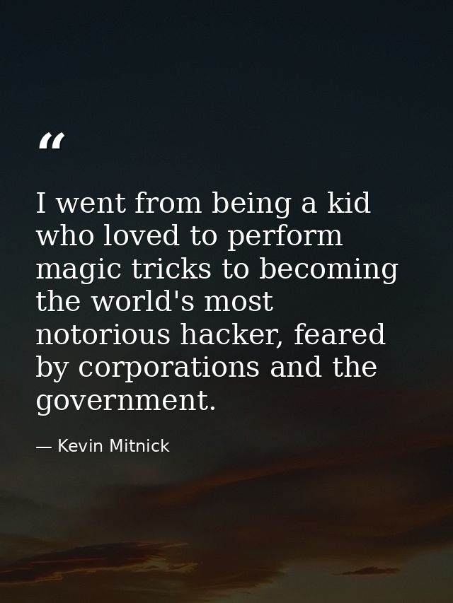 I went from being a kid who loved to perform magic tricks to becoming the world's most notorious hacker, feared by corpo — Kevin Mitnick