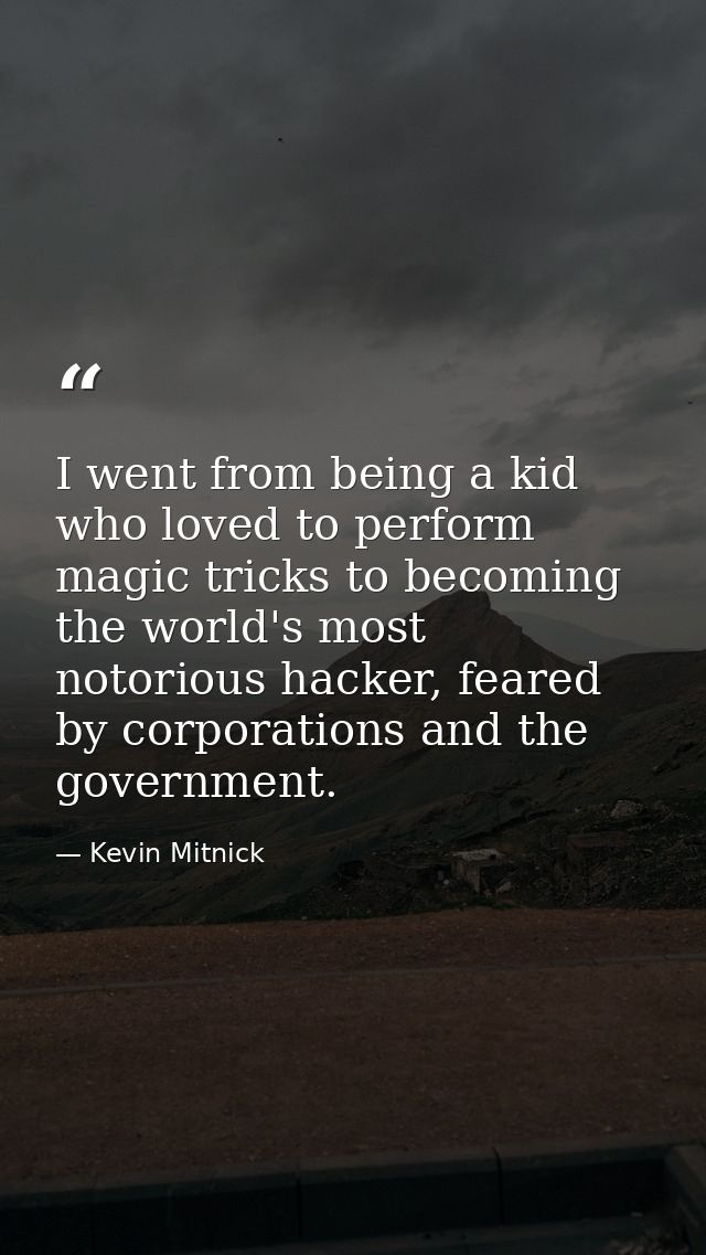 I went from being a kid who loved to perform magic tricks to becoming the world's most notorious hacker, feared by corpo — Kevin Mitnick