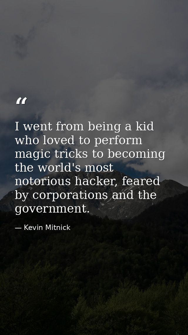 I went from being a kid who loved to perform magic tricks to becoming the world's most notorious hacker, feared by corpo — Kevin Mitnick