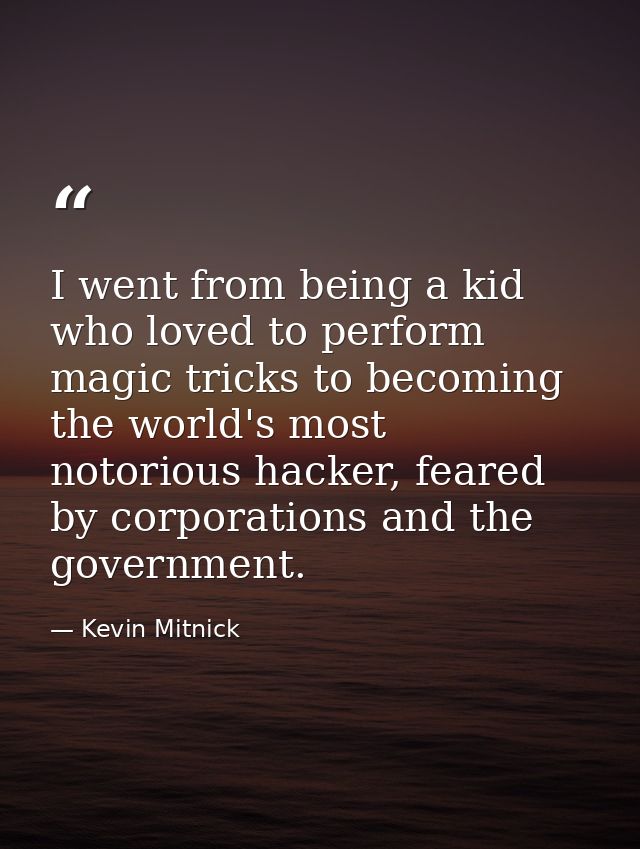I went from being a kid who loved to perform magic tricks to becoming the world's most notorious hacker, feared by corpo — Kevin Mitnick