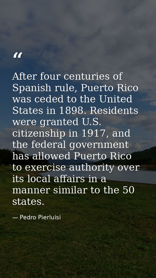 After four centuries of Spanish rule, Puerto Rico was ceded to the United States in 1898. Residents were granted U.S. ci — Pedro Pierluisi