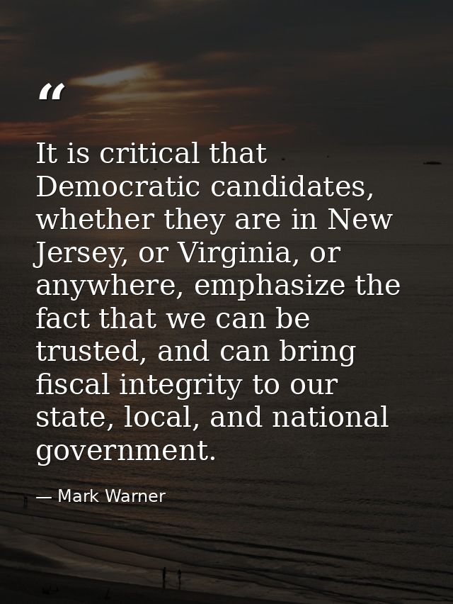 It is critical that Democratic candidates, whether they are in New Jersey, or Virginia, or anywhere, emphasize the fact  — Mark Warner