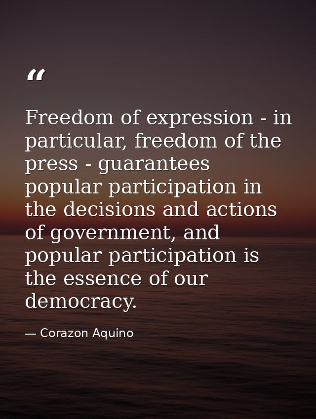 Freedom of expression - in particular, freedom of the press - guarantees popular participation in the decisions and acti — Corazon Aquino